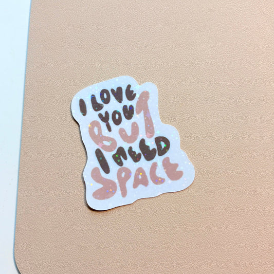 I Love You But I Need Space